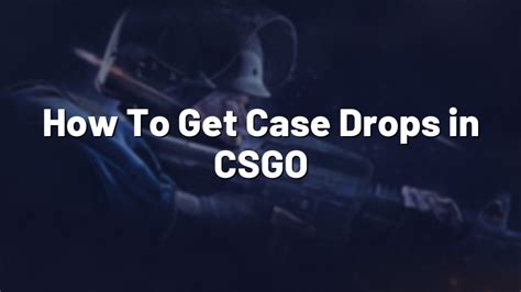 which cases can be dropped in csgo|How To Get Case Drops in CSGO .